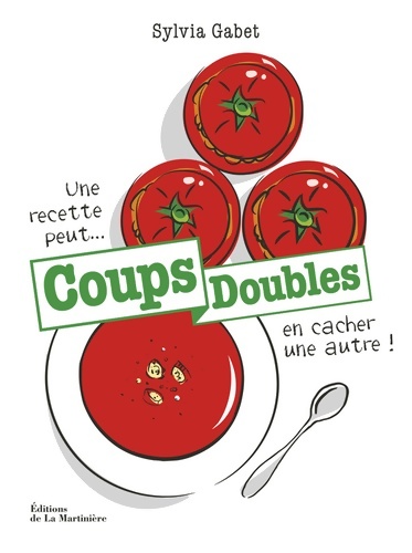 Coups doubles. Une recette peut en cacher une autre - Sylvia Gabet