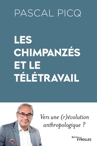 Les chimpanzés et le télétravail : Vers une évolution anthropologique ? - Pascal Picq