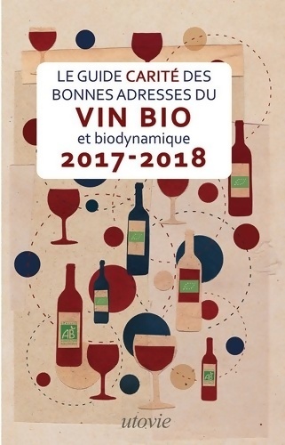 Guide Carite des Bonnes Adresses du Vin Bio et Biodynamique 2017-2018 - Jean-Marc Carité