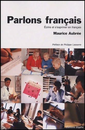 Parlons français : écrire et s'exprimer en français - Maurice Aubrée