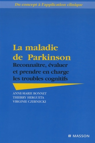 La maladie de Parkinson : Reconnaître évaluer et prendre en charge les troubles cognitifs - Anne-Marie Bonnet