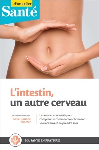 L'intestin un autre cerveau : Les meilleurs conseils pour comprendre comment fonctionnent vos intestins et en prendre soin - Anne-corinne Zimmer