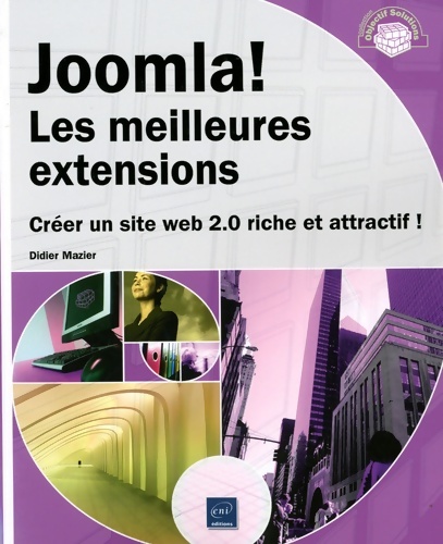 Joomla! Les Meilleures extensions - Créer un site Web 2. 0 riche et attractif ! - Didier Mazier