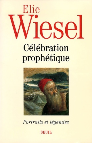 Célébration prophétique - Elie Wiesel