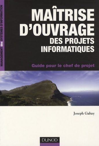 Maîtrise d'ouvrage des projets informatiques : Guide pour le chef de projet - Joseph Gabay