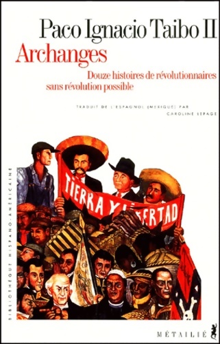 Archanges : Douze histoires de révolutionnaires sans révolution possible - Paco Ignacio Taïbo II