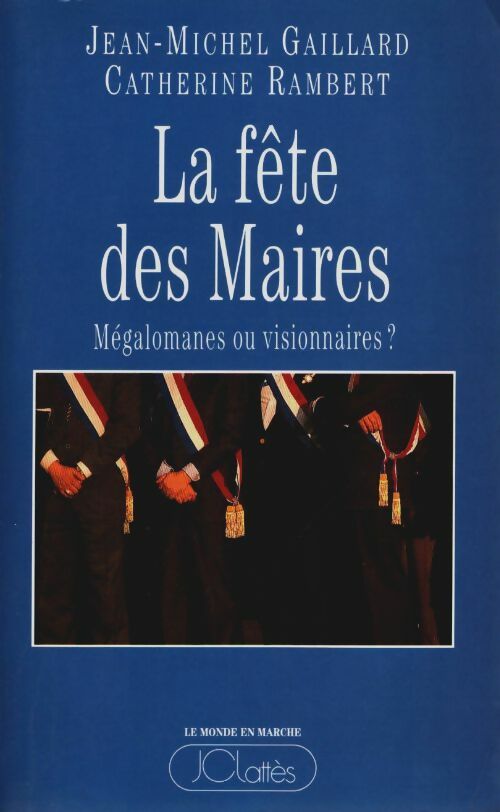 La fête des maires : Mégalomanes ou visionnaires ? - Catherine Rambert