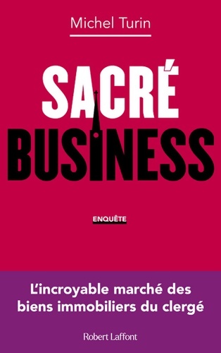 Sacré business - L'incroyable marché des biens immobiliers du clergé - Michel Turin