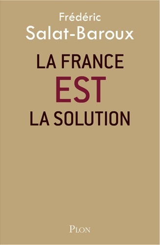 La France EST la solution - Frédéric Salat-Baroux