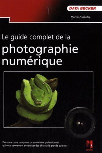 Le guide complet de la photo numérique - Martin Zurmühle