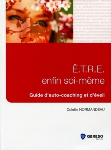 E. T. R. E enfin soi-même : Guide d'auto-coaching et d'éveil - Colette Normandeau