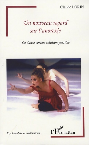 Un nouveau regard sur l'anorexie : La danse comme solution possible - Claude Lorin