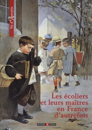 Les écoliers et leurs maîtres en France d'autrefois - Marie-Odile Mergnac