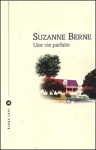 UNE VIE PARFAITE - Suzanne Berne
