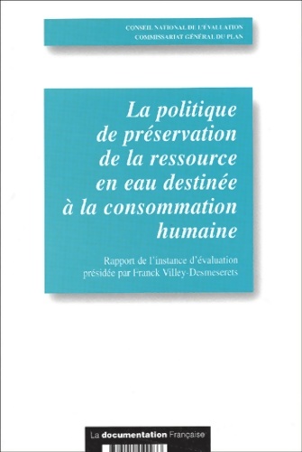 La Politique De Preservation De La Ressource En Eau Destinee A La Consommation Humaine. Rapport D'Evaluation - Collectif
