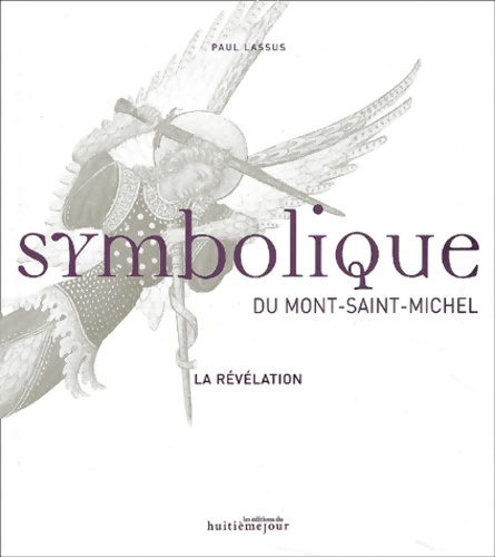 Symbolique du Mont-Saint-Michel : La Révélation - Paul Lassus