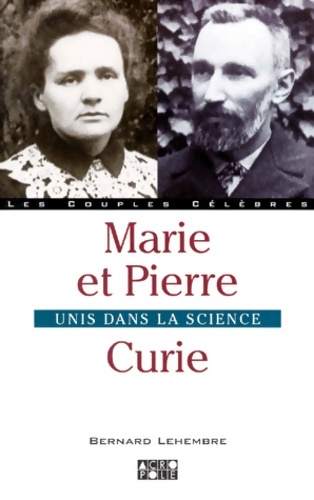 Marie Et Pierre Curie. Unis Dans La Science - Bernard Lehembre