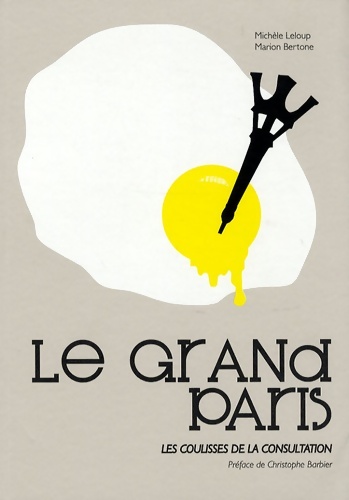 Le grand Paris : Les coulisses de la consultation - Bertone Leloup