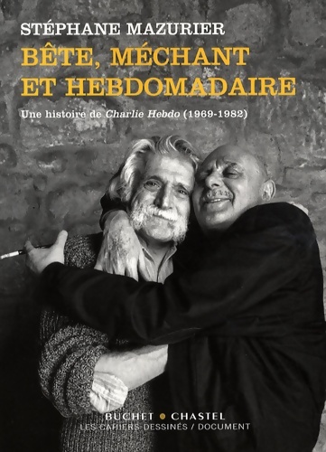 Bête méchant et hebdomadaire : Une histoire de Charlie Hebdo - Stéphane Mazurier