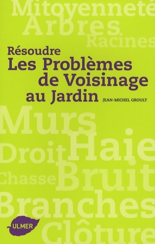 Résoudre les Problèmes de Voisinage au Jardin - Jean-Michel Groult