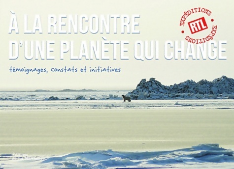 A la rencontre d'une planète qui change : Témoignages constats et initiatives - Myriam Alma