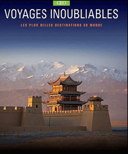 Les plus belles destinations du monde - Voyages inoubliables - Collectif