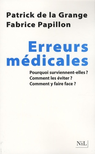 Erreurs médicales : Pourquoi surviennent-elles ? Comment les éviter ? Comment y faire face ? - Patrick De La Grange