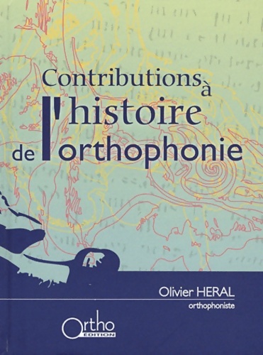 Contributions à l'histoire de l'orthophonie - Olivier Héral