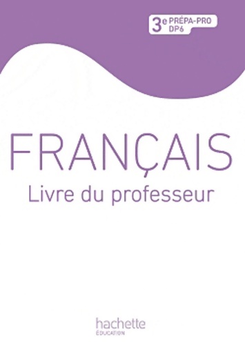 Français 3e prépa-pro DP6 : Livre professeur - Damour