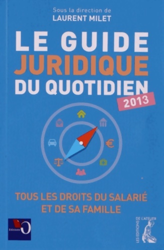GUIDE JURIDIQUE DU QUOTIDIEN 2013 - Laurent Milet
