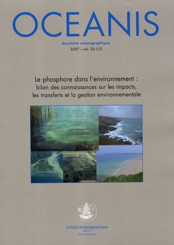 Oceanis Volume 33 N°1-2/200 -Le Phosphore Dans L'Environnement : Bilan Des Connaissances Sur Les Impacts Les Transferts Et La Gestion