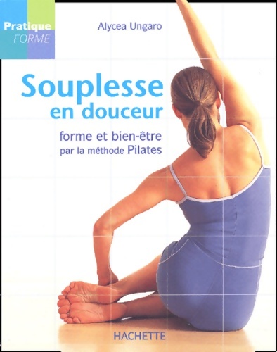 Souplesse en douceur : La méthode Pilates - A. Ungaro