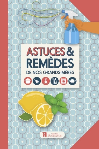 Astuces & remèdes de nos grands-mères - Collectif