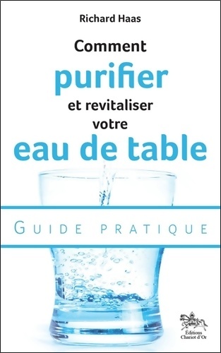 Comment purifier et revitaliser votre eau de table - Guide pratique - Richard Haas