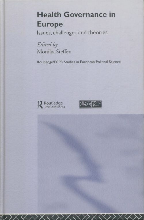 Health governance in europe : Issues, challenges and theories - Monika Steffen