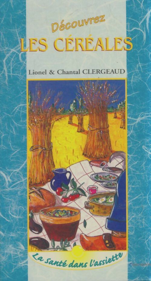Découvrez les céréales - Lionel Clergeaud