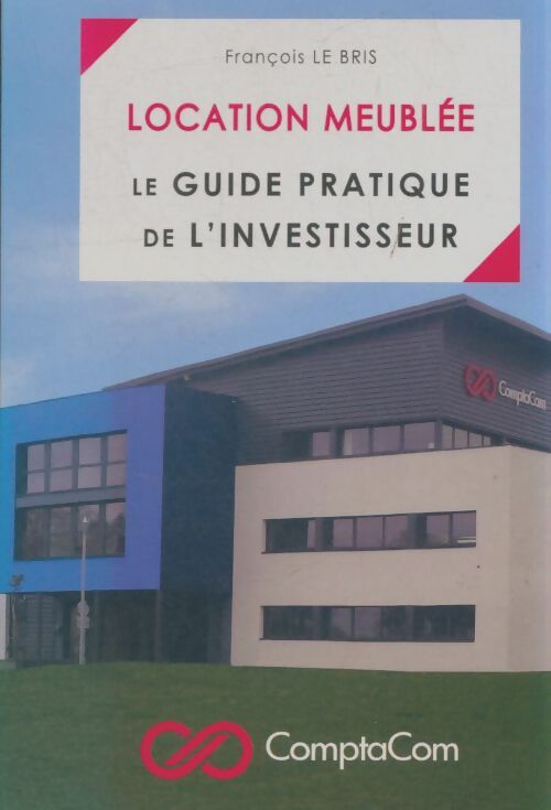 Location meublée : Guide pratique de l'investisseur - François Le Bris