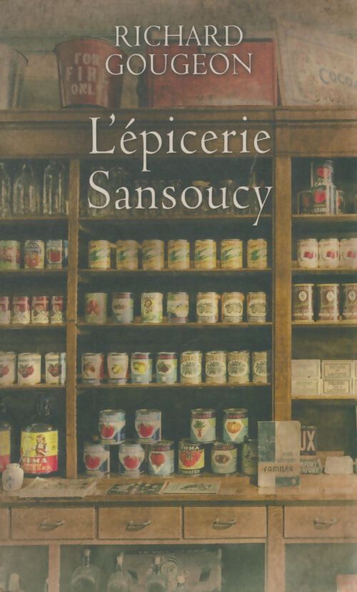L'épicerie sansoucy - Richard gougeon