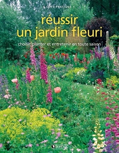Réussir un jardin fleuri : Choisir semer planter décorer - Collectif