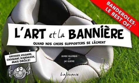 L'art et la bannière : Quand nos chers supporters se lâchent - Olivier Villepreux