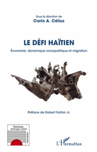 Le défi Haïtien : économie dynamique sociopolitique et migration - Carlo A. Célius