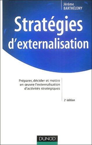 Stratégies d'externalisation : Analyse décision et gestion d'une opération d'externalisation - Barthélémy