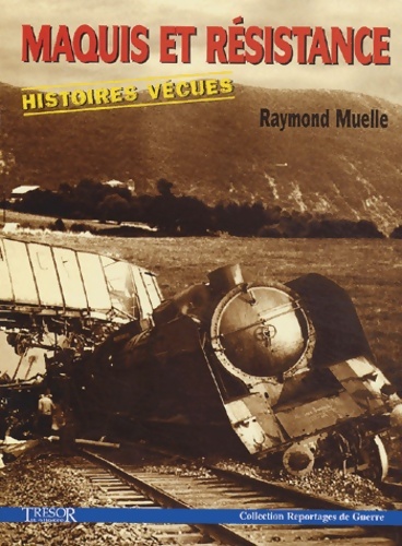 Maquis et résistance : Histoires vécues - Raymond Muelle - V2134646