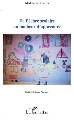 De l'échec scolaire au bonheur d'apprendre - Madeleine Khalifa