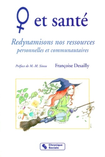 Femme et santé. Redynamisons nos ressources personnelles et communautaires - Françoise Desailly