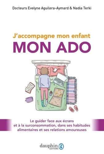 J'accompagne mon enfant mon ado : Le guider face aux écrans et à la surconsommation dans ses habitudes alimentaires et ses relations amoureuses - Évelyne Aguilera-Aymard