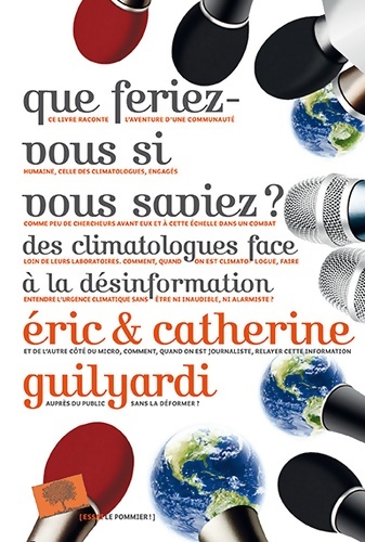 Que feriez-vous si vous saviez ? : Des climatologues face à la désinformation - Catherine Guilyardi