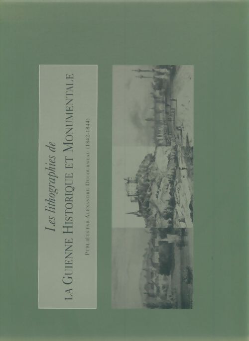 Les lithographies de la Guienne historique et monumentales - Collectif