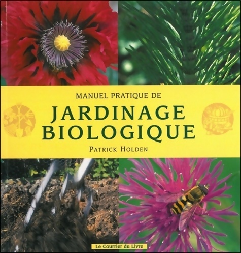 Manuel pratique de jardinage biologique - Patrick Holden