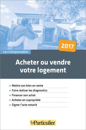 Acheter ou vendre votre logement 2021 : Mettre son bien en vente. Financer son achat. Acheter en copropriété. Signer l'acte notarié. Vendre en viager